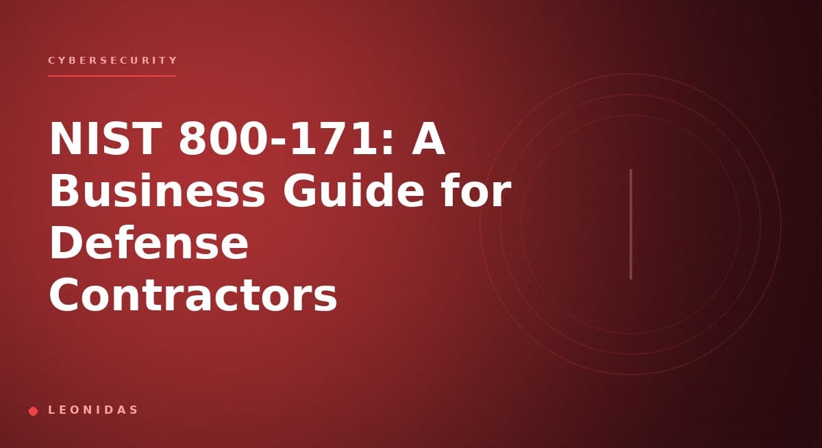 NIST 800-171: A Business Guide for Defense Contractors