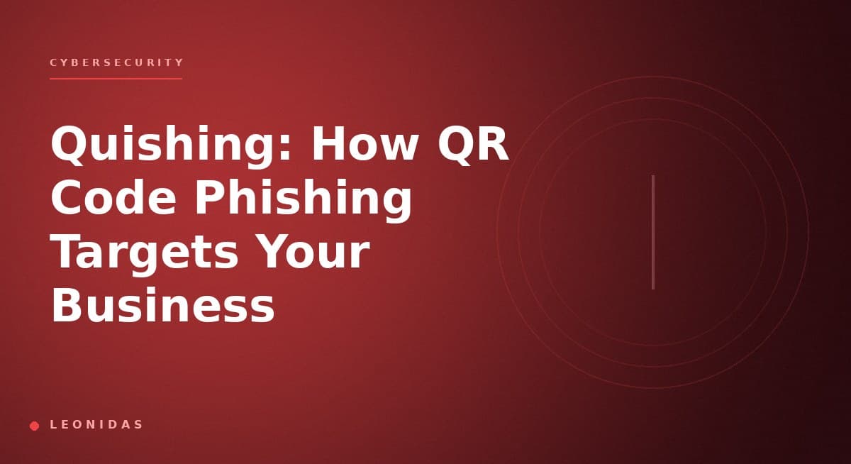 Quishing: How QR Code Phishing Targets Your Business