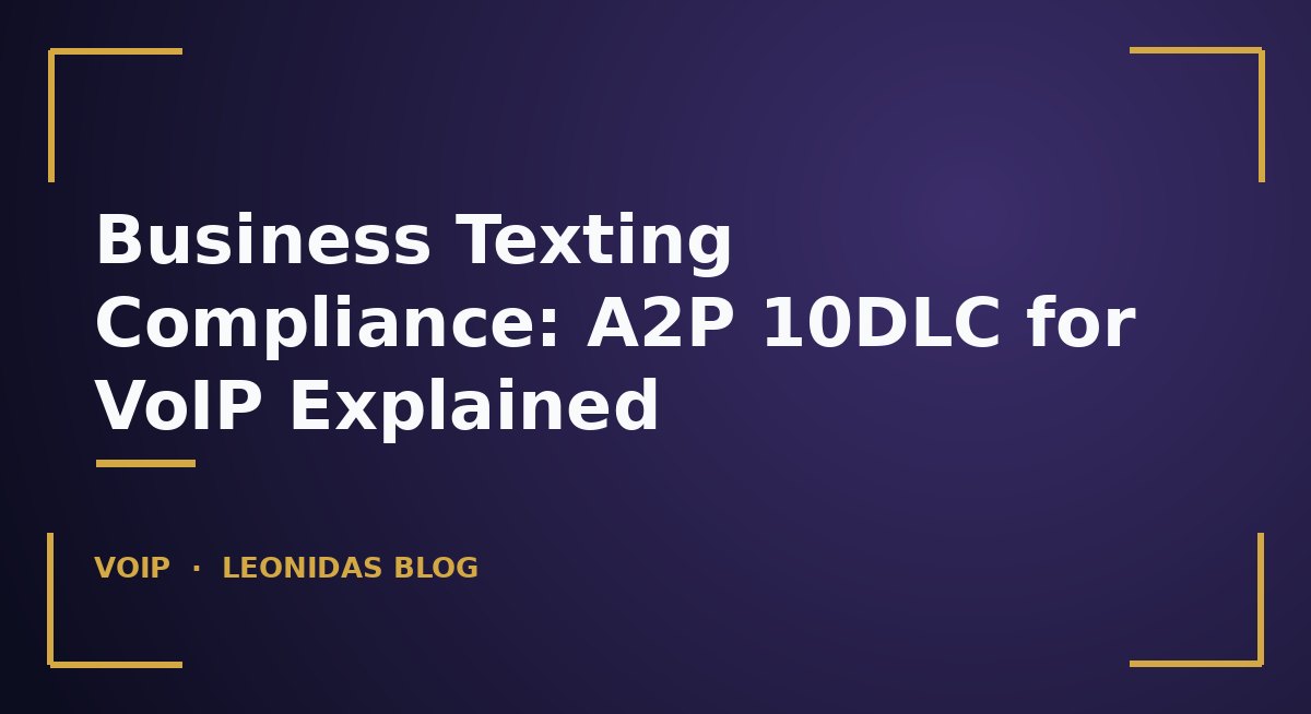 Explanation of A2P 10DLC business texting compliance: brand registration, campaign registration, carrier trust ratings, and opt-in requirements