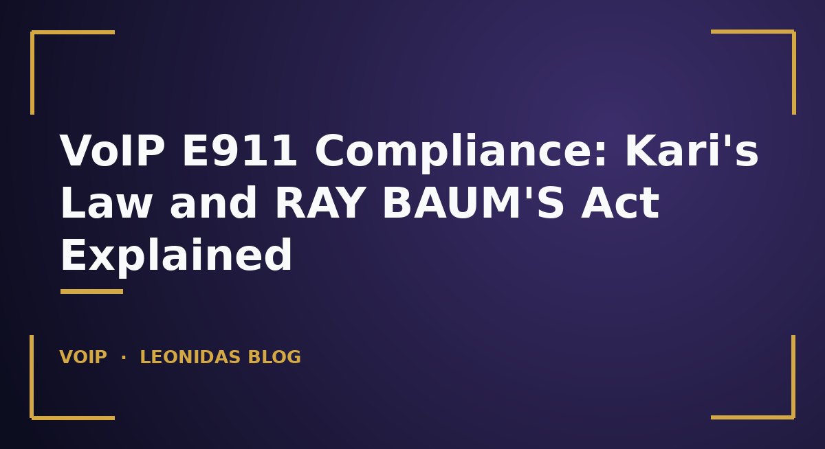 Overview of VoIP E911 requirements under Kari's Law and RAY BAUM'S Act: direct 911 dialing, central notification, and dispatchable location